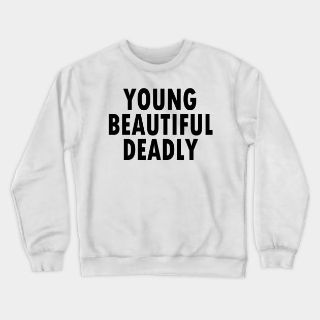 YOUNG BEAUTIFUL DEADLY Crewneck Sweatshirt by Blackparade